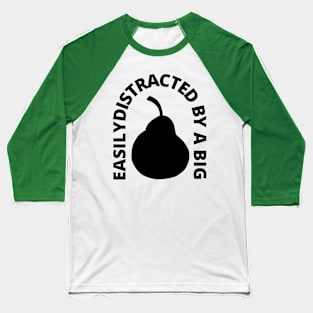 Easily Distracted By A Big Pear Baseball T-Shirt